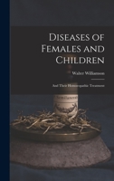 Diseases of Females and Children: And Their Homoeopathic Treatment B0BMN3Q2M3 Book Cover