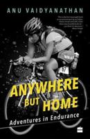 Anywhere But Home: Adventures in Endurance 9351775240 Book Cover