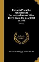 Extracts From The Journals And Correspondence Of Miss Berry V1: From The Year 1783 To 1852 1430462043 Book Cover