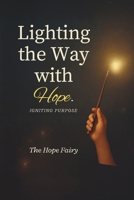 Lighting the Way with Hope: Igniting Purpose. (The Hope Fairy Collection) B0GKFJ5DZB Book Cover