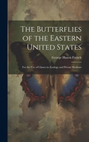 The Butterflies of the Eastern United States: For the Use of Classes in Zoology and Private Students 1020713518 Book Cover