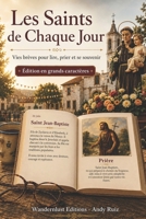 Les Saints de Chaque Jour | Édition en gros caractères: Vies brèves des saints de toujours | Avec des pauses pour se souvenir et converser (Récits en gros caractères) (French Edition) B0HCX7GSMD Book Cover