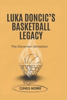 Luka Doncic’S Basketball Legacy: The Slovenian Sensation B0FMNMWTW9 Book Cover