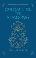 Goldmining the Shadows 0998295337 Book Cover