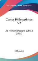 Cursus Philosophicus V2: Ad Mentem Doctoris Subtilis (1905) 1104639238 Book Cover