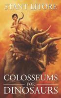 Colosseums for Dinosaurs 173208694X Book Cover