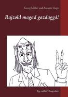 Rajzold Magad Gazdaggá! (Hungarian Edition) 3740761806 Book Cover