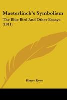Maeterlinck's symbolism: The blue bird, and other essays 1165414767 Book Cover