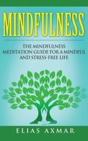 Mindfulness: The Mindfulness Meditation Guide for a Mindful and Stress-Free Life 1530209846 Book Cover