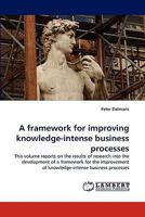 A framework for improving knowledge-intense business processes 3843369372 Book Cover