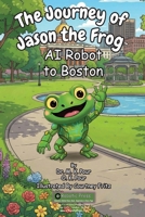 Journey of Jason the Frog AI Robot to Boston 1971794066 Book Cover