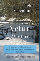 Vetur (Winter): A Memoir of a Remarkable Daily Life on a Small Island in the Salish Sea Part Two (Crane Island Journal) 0990456331 Book Cover