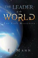 The Leader of the World: The Last Messenger 145251237X Book Cover