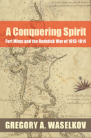 A Conquering Spirit: Fort Mims and the Redstick War of 1813–1814 0817355731 Book Cover