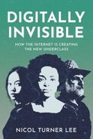 Digitally Invisible: How the Internet Is Creating the New Underclass 0815738986 Book Cover