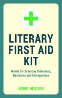 Literary First Aid Kit: Words for Everyday Dilemmas, Decisions and Emergencies 184953733X Book Cover