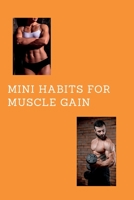 Mini habit for muscle gain: Form New Habits, change your body B0C2SCP16W Book Cover