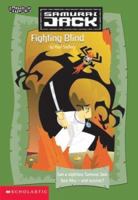 Chapter Book: Fighting Blind (Samurai Jack) 0439449200 Book Cover