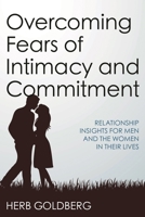 Overcoming Fears of Intimacy and Commitment: Relationship Insights for Men and the Women in Their Lives 1442266848 Book Cover