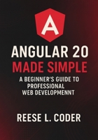 Angular 20 Made Simple: A Beginner’s Guide to Professional Web Development B0FQW9QW3D Book Cover
