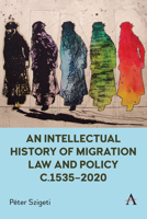 An Intellectual History of Migration Law and Policy c.1535-2020 1839987138 Book Cover