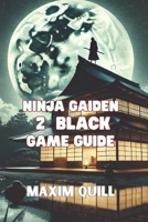 Ninja Gaiden 2 Black game guide: A Guide to Combat, Challenges, and Unlockables for an Unforgettable Gaming Experience B0DVLJ9ZFF Book Cover