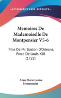 Memoires De Mademoiselle De Montpensier V5-6: Fille De Mr. Gaston D’Orleans, Frere De Louis XIII (1728) 1166208206 Book Cover