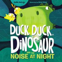 Duck, Duck, Dinosaur and the Noise at Night 0062353179 Book Cover
