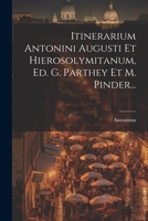Itinerarium Antonini Augusti Et Hierosolymitanum, Ed. G. Parthey Et M. Pinder... 1021294683 Book Cover