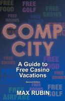 Comp City: A Guide to Free Casino Vacations 1935396919 Book Cover