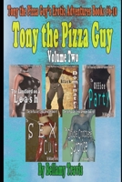 Tony the Pizza Guy Volume Two: Tony the Pizza Guy's Erotic Adventures Books #6-10 1095941909 Book Cover
