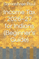 Income Tax 2026–27 for Indians (Beginner’s Guide) (Financial literacy for beginner) B0H9RLQVD4 Book Cover