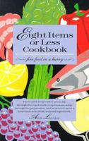 Eight Items or Less Cookbook: Fine Food in a Hurry 0912365439 Book Cover