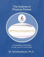 The Science of Physical Fitness: An Anthology of 28 Graphs for Kids, Teens, & Curious Adults 149977852X Book Cover