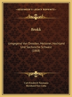 Brokk: Umgegend Von Dresden, Meissner, Hochland Und Sachsische Schweiz (1868) 114966259X Book Cover
