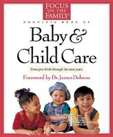 The Focus on the Family Complete Book of Baby and Child Care 0842335129 Book Cover