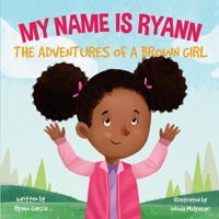 My Name Is Ryann: The Adventures of a Brown Girl 1727408837 Book Cover