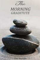 The Morning Graditute: An everyday gratefulness to your life 1523296852 Book Cover