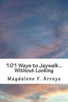 101 Ways to Jaywalk...Without Looking 1499613245 Book Cover