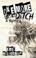 One More for the Ditch: A Triptych B0GVPCT13F Book Cover