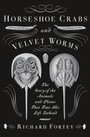 Horseshoe Crabs and Velvet Worms: The Story of the Animals and Plants That Time Has Left Behind 0307275531 Book Cover