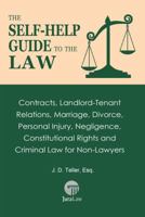 The Self-Help Guide to the Law: Contracts, Landlord-Tenant Relations, Marriage, Divorce, Personal Injury, Negligence, Constitutional Rights and Criminal Law for Non-Lawyers 1681090376 Book Cover