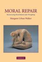 Moral Repair: Reconstructing Moral Relations after Wrongdoing 0521810884 Book Cover