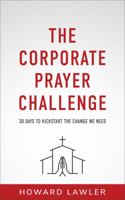 The Corporate Prayer Challenge: 30 Days to Kickstart the Change We Need 0578755300 Book Cover
