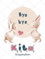 Bye bye ...: Ein individuelles Abschiedsgeschenk an Erzieherinnen als Kindergartengruppenalbum f�r die erlebnisreichen Kindergartenjahre in der Kita 1075448557 Book Cover