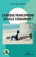 L'Afrique francophone est-elle condamnée ? (L'Afrique Qui Se Bat) (French Edition) 2343202958 Book Cover