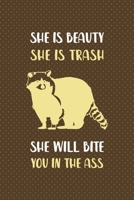 She Is Beauty She Is Trash She Will Bite You In The Ass: All Purpose 6x9 Blank Lined Notebook Journal Way Better Than A Card Trendy Unique Gift Brown Points Raccoon 1706578482 Book Cover