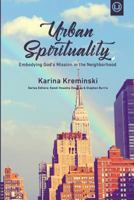 Urban Spirituality: Embodying God's Mission in the Neighborhood 0998917729 Book Cover