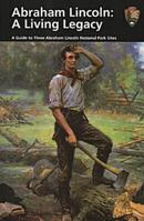 Abraham Lincoln: A Living Legacy: A Guide to Abraham Lincoln National Park Sites 1578644712 Book Cover