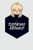 No Slothing Around: Novelty Cleaning Sloth Notebook Small Lined Notebook 1074044142 Book Cover